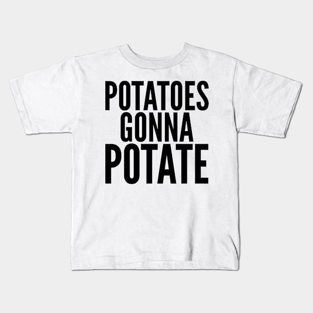 Potatoes Gonna Potate Kids T-Shirt by AustralianMate